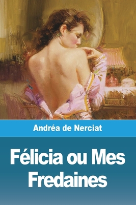 Félicia ou Mes Fredaines [French] 3988811289 Book Cover