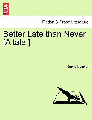Better Late Than Never [A Tale.] 1241206155 Book Cover