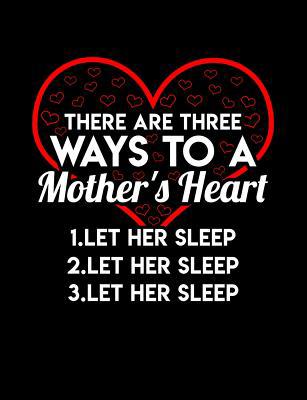 There Are Three Ways To A Mom's Heart Let Her S... 1073473716 Book Cover