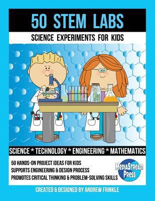 50 Stem Labs - Science Experiments for Kids 1978226047 Book Cover