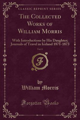 The Collected Works of William Morris, Vol. 8: ... 1333303998 Book Cover