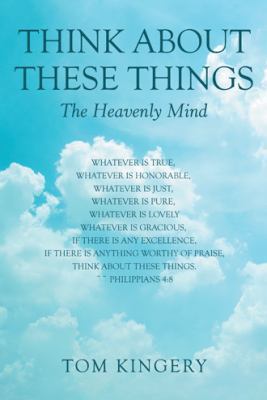 Think About These Things: The Heavenly Mind 1973651165 Book Cover