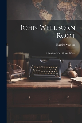 John Wellborn Root; a Study of his Life and Work; 1021452734 Book Cover