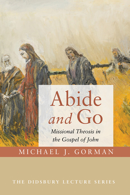 Abide and Go: Missional Theosis in the Gospel o... 1532615477 Book Cover