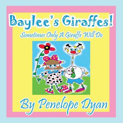 Baylee's Giraffes! Sometimes Only a Giraffe Wil... [Large Print] 1614770859 Book Cover