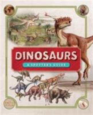 Dinosaurs: A Spotter's Guide 1783422521 Book Cover