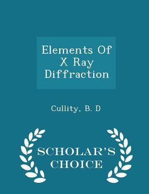 Elements of X Ray Diffraction - Scholar's Choic... 1298026679 Book Cover