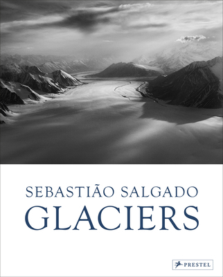 Sebastião Salgado: Glaciers 3791394037 Book Cover