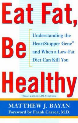 Eat Fat, Be Healthy: Understanding the HeartSto... 0684865270 Book Cover