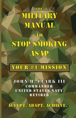 The Military Manual to Stop Smoking ASAP: Your ... 0982030754 Book Cover