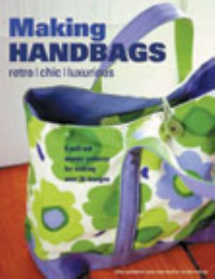 Making Handbags: Retro, Chic, Luxurious 1840923687 Book Cover