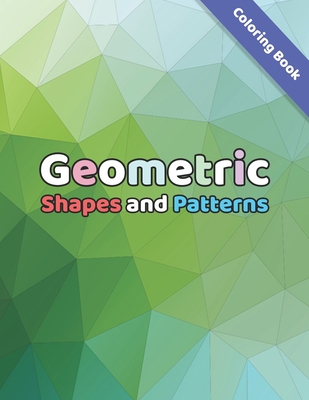 Geometric Shapes and Patterns: Anti-Stress Art Coloring Book