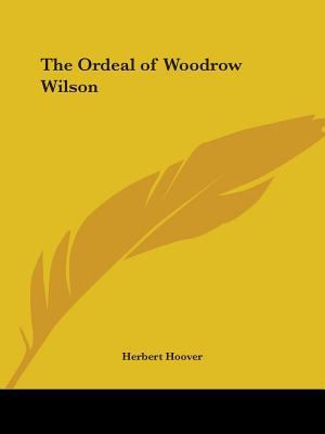 The Ordeal of Woodrow Wilson 0548439184 Book Cover