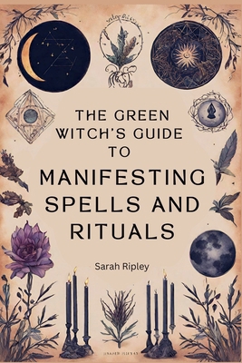 The Green Witch's Guide to Manifesting Spells a... B0D36XHNSC Book Cover
