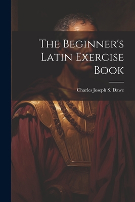 The Beginner's Latin Exercise Book 1021362735 Book Cover