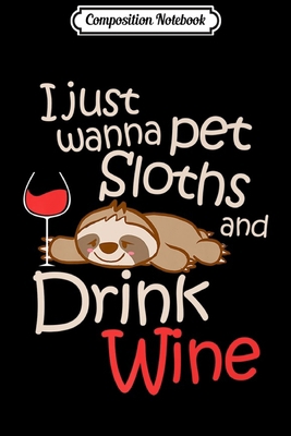 Composition Notebook: Funny Sloth Wine Lover Spirit Animal Cute Gift Journal/Notebook Blank Lined Ruled 6x9 100 Pages