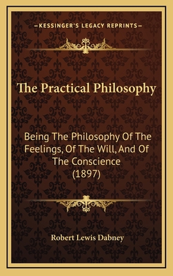 The Practical Philosophy: Being The Philosophy ... 1167309626 Book Cover