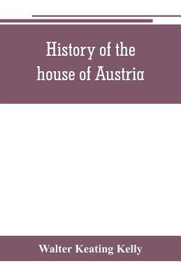 History of the house of Austria, from the acces... 935380213X Book Cover