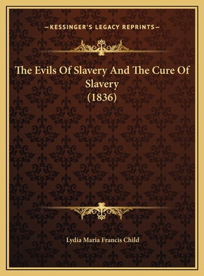 The Evils Of Slavery And The Cure Of Slavery (1... 1169434738 Book Cover