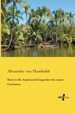 Reise in die Aequinoctial-Gegenden des neuen Co... [German] 3956102118 Book Cover