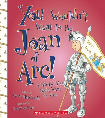 You Wouldn't Want to Be Joan of Arc!: A Mission... 0531228282 Book Cover