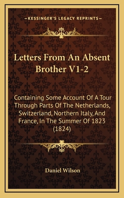 Letters From An Absent Brother V1-2: Containing... 1165461188 Book Cover