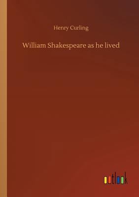 William Shakespeare as he lived 3734034965 Book Cover