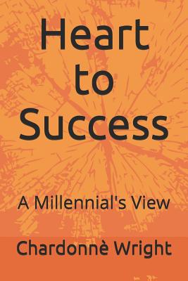 Heart to Success: A Millennial's View 1093277130 Book Cover