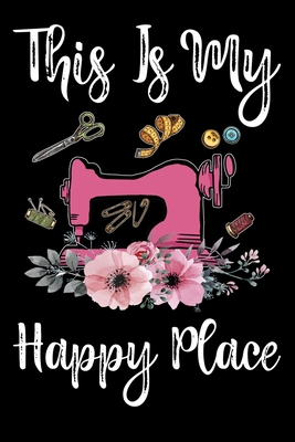 This Is My Happy Place: Funny Quilting lined jo... 1708458492 Book Cover