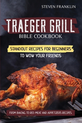 Traeger Grill Bible Cookbook: Standout Recipes ... 1801650438 Book Cover