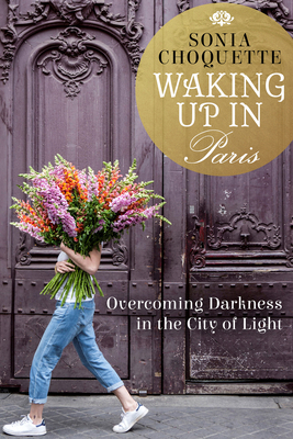 Waking Up in Paris: Overcoming Darkness in the ... 1401944477 Book Cover