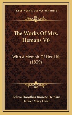 The Works Of Mrs. Hemans V6: With A Memoir Of H... 1165729822 Book Cover