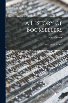 A History of Booksellers: the Old and the New 1013522087 Book Cover
