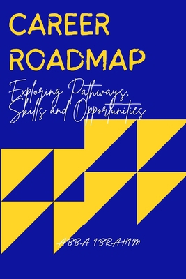 Career Roadmap: Exploring Pathways, Skills and ... B0CN4RHHGT Book Cover