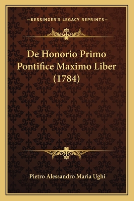 De Honorio Primo Pontifice Maximo Liber (1784) [Italian] 1165913186 Book Cover