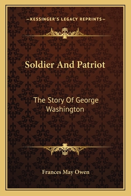 Soldier And Patriot: The Story Of George Washin... 1163777404 Book Cover