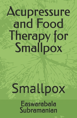 Acupressure and Food Therapy for Smallpox: Smal... B0C6C6GPN6 Book Cover