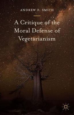 A Critique of the Moral Defense of Vegetarianism 1137554886 Book Cover