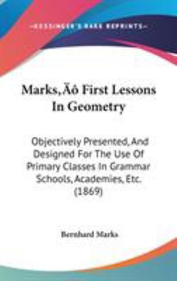 Marks' First Lessons In Geometry: Objectively P... 1437192971 Book Cover