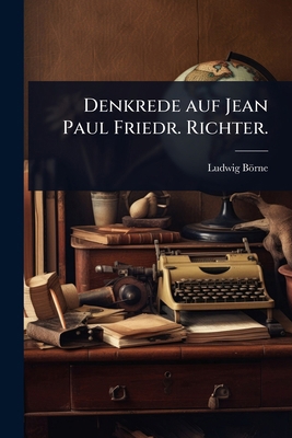 Denkrede auf Jean Paul Friedr. Richter. [German] 1024902358 Book Cover