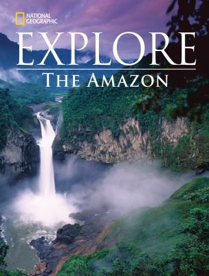 National Geographic Explore: The Amazon 1285782372 Book Cover