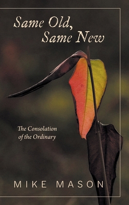 Same Old, Same New: The Consolation of the Ordi... 1038312078 Book Cover