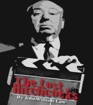 The Lost Hitchcocks: Uncovering the Lost Films ... 0989247562 Book Cover