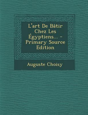 L'Art de Batir Chez Les Egyptiens... [French] 1294103881 Book Cover