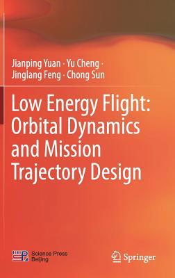 Low Energy Flight: Orbital Dynamics and Mission... 9811361290 Book Cover
