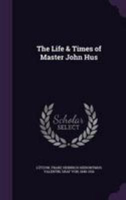 The Life & Times of Master John Hus 134154964X Book Cover