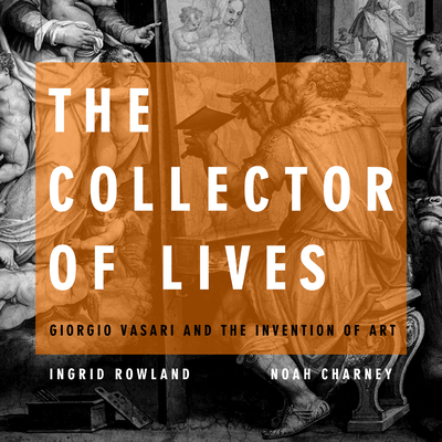 The Collector of Lives: Giorgio Vasari and the ... 1684416280 Book Cover
