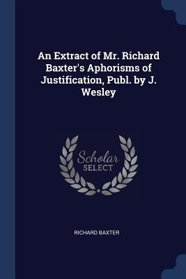 An Extract of Mr. Richard Baxter's Aphorisms of... 1376379325 Book Cover