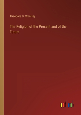 The Religion of the Present and of the Future 3368127446 Book Cover