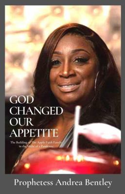 God Changed Our Appetite : The Building of the Apple Faith Family in the Midst of a Pandemic